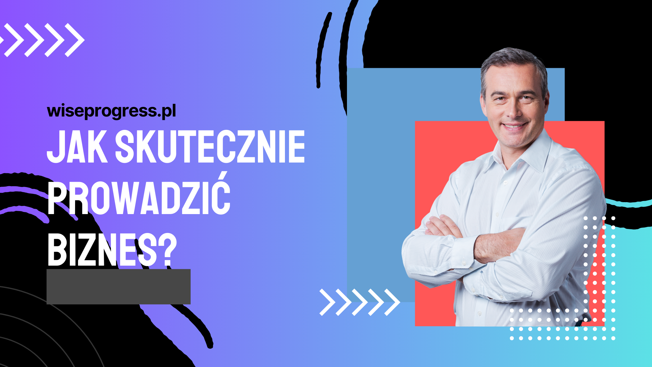 Jak SKUTECZNIE PROWADZIĆ BIZNES