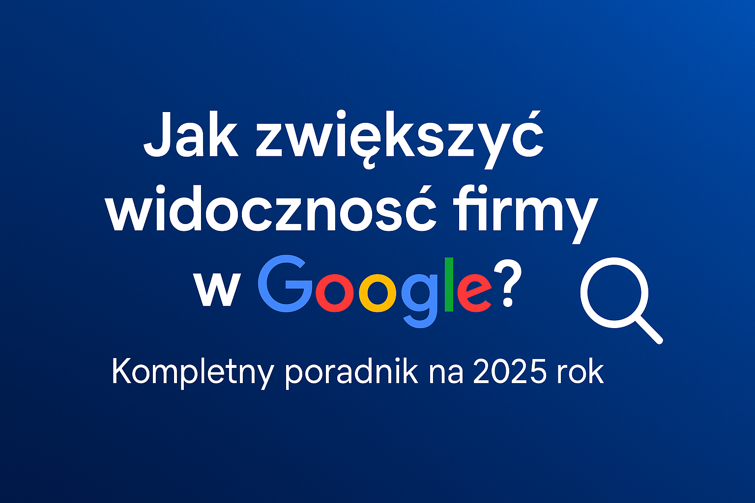 jak zwiększyć widoczność firmy w google